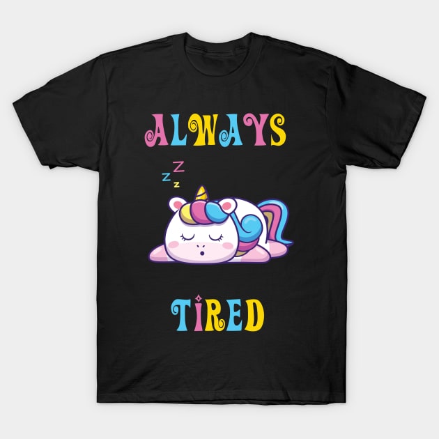 Always Tired - cute unicorn shirt T-Shirt by vpdesigns